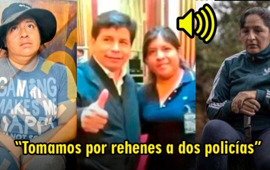 El revelador audio entre Yaneth Navarro y hermana de Pedro Castillo: “Tomamos por rehenes a dos policías”