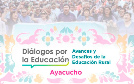 AYACUCHO SEDE DEL SÉPTIMO «DIÁLOGO POR LA EDUCACIÓN» CON ENFOQUE EN LA EDUCACIÓN RURAL – RCR Peru